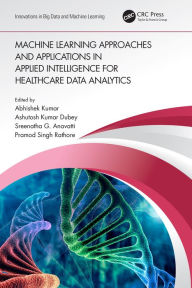 Title: Machine Learning Approaches and Applications in Applied Intelligence for Healthcare Data Analytics, Author: Abhishek Kumar