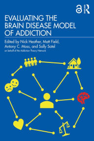 Title: Evaluating the Brain Disease Model of Addiction, Author: Nick Heather