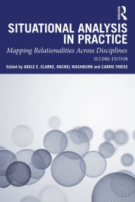 Title: Situational Analysis in Practice: Mapping Relationalities Across Disciplines, Author: Adele E. Clarke