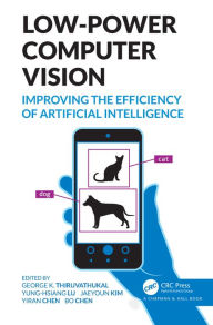 Title: Low-Power Computer Vision: Improve the Efficiency of Artificial Intelligence, Author: George K. Thiruvathukal