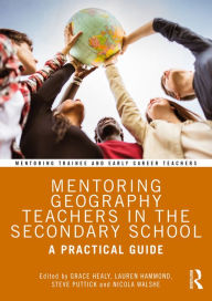 Title: Mentoring Geography Teachers in the Secondary School: A Practical Guide, Author: Grace Healy