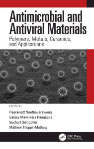 Title: Antimicrobial and Antiviral Materials: Polymers, Metals, Ceramics, and Applications, Author: Peerawatt Nunthavarawong