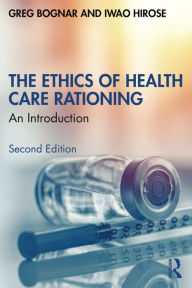 Title: The Ethics of Health Care Rationing: An Introduction, Author: Greg Bognar