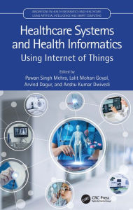 Title: Healthcare Systems and Health Informatics: Using Internet of Things, Author: Pawan Singh Mehra