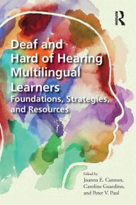 Title: Deaf and Hard of Hearing Multilingual Learners: Foundations, Strategies, and Resources, Author: Joanna Cannon