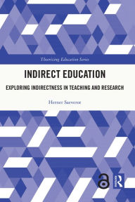 Title: Indirect Education: Exploring Indirectness in Teaching and Research, Author: Herner Saeverot