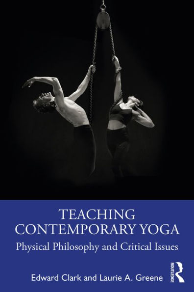 Teaching Contemporary Yoga: Physical Philosophy and Critical Issues