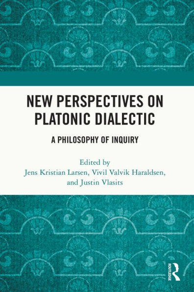New Perspectives on Platonic Dialectic: A Philosophy of Inquiry
