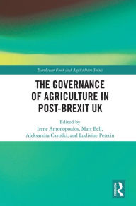 Title: The Governance of Agriculture in Post-Brexit UK, Author: Irene Antonopoulos