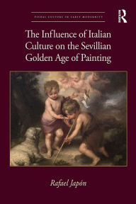 Title: The Influence of Italian Culture on the Sevillian Golden Age of Painting, Author: Rafael Japón