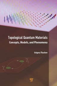 Title: Topological Quantum Materials: Concepts, Models, and Phenomena, Author: Grigory Tkachov