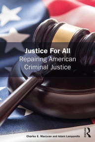 Title: Justice for All: Repairing American Criminal Justice, Author: Charles MacLean