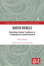 Queer Rebels: Rewriting Literary Traditions in Contemporary Spanish Novels