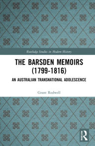 Title: The Barsden Memoirs (1799-1816): An Australian Transnational Adolescence, Author: Grant Rodwell