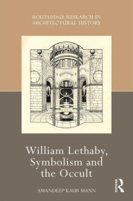 Title: William Lethaby, Symbolism and the Occult, Author: Amandeep Kaur Mann