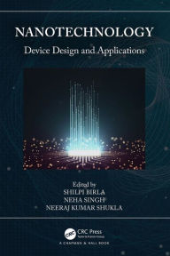 Title: Nanotechnology: Device Design and Applications, Author: Shilpi Birla