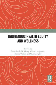 Title: Indigenous Health Equity and Wellness, Author: Catherine E. Mckinley