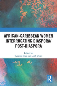 Title: African-Caribbean Women Interrogating Diaspora/Post-Diaspora, Author: Suzanne Scafe