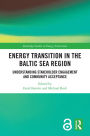 Energy Transition in the Baltic Sea Region: Understanding Stakeholder Engagement and Community Acceptance