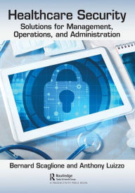 Title: Healthcare Security: Solutions for Management, Operations, and Administration, Author: Anthony Luizzo