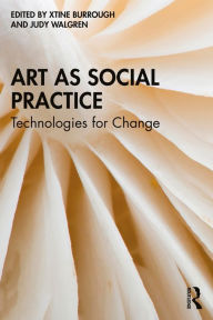 Title: Art as Social Practice: Technologies for Change, Author: xtine burrough