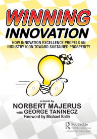 Title: Winning Innovation: How Innovation Excellence Propels an Industry Icon Toward Sustained Prosperity, Author: Norbert Majerus