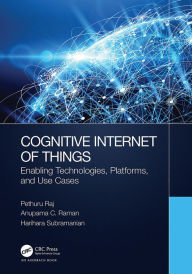 Title: Cognitive Internet of Things: Enabling Technologies, Platforms, and Use Cases, Author: Pethuru Raj