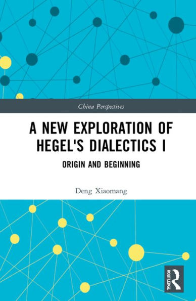 A New Exploration of Hegel's Dialectics I: Origin and Beginning