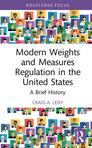 Title: Modern Weights and Measures Regulation in the United States: A Brief History, Author: Craig A. Leisy