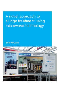 Title: A Novel Approach to Sludge Treatment Using Microwave Technology, Author: Eva Kocbek