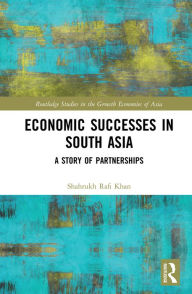 Title: Economic Successes in South Asia: A Story of Partnerships, Author: Shahrukh Rafi Khan