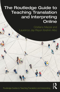 Title: The Routledge Guide to Teaching Translation and Interpreting Online, Author: Cristiano Mazzei