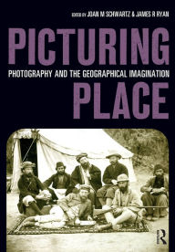 Title: Picturing Place: Photography and the Geographical Imagination, Author: Joan Schwartz
