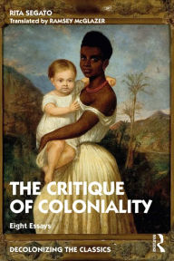 Title: The Critique of Coloniality: Eight Essays, Author: Rita Segato