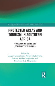 Title: Protected Areas and Tourism in Southern Africa: Conservation Goals and Community Livelihoods, Author: Lesego Senyana Stone
