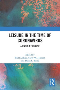 Title: Leisure in the Time of Coronavirus: A Rapid Response, Author: Brett Lashua
