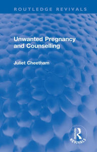 Title: Unwanted Pregnancy and Counselling, Author: Juliet Cheetham