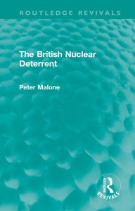 Title: The British Nuclear Deterrent, Author: Peter Malone