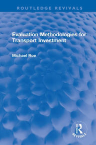 Title: Evaluation Methodologies for Transport Investment, Author: Michael Roe