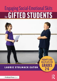 Title: Engaging Social-Emotional Skits for Gifted Students: Prompts and Roleplays for Grades 2-6, Author: Laurie Stolmack Eaton