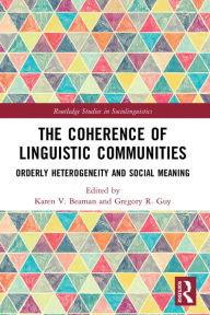 Title: The Coherence of Linguistic Communities: Orderly Heterogeneity and Social Meaning, Author: Karen V. Beaman