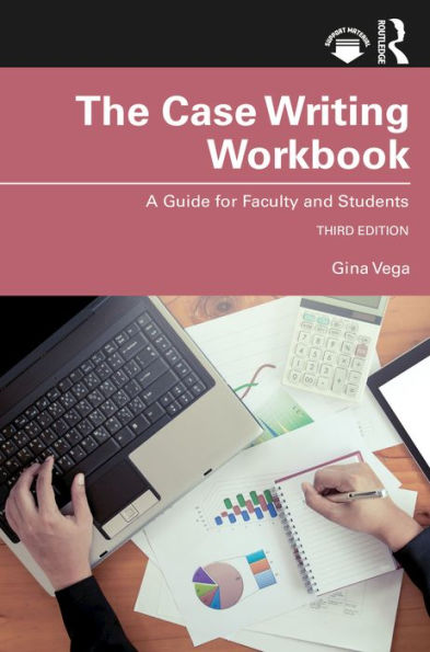 The Case Writing Workbook: A Guide for Faculty and Students