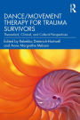 Dance/Movement Therapy for Trauma Survivors: Theoretical, Clinical, and Cultural Perspectives