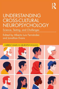 Title: Understanding Cross-Cultural Neuropsychology: Science, Testing, and Challenges, Author: Alberto Luis Fernández