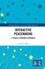 Title: Interactive Peacemaking: A People-Centered Approach, Author: Susan H. Allen