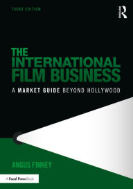 Title: The International Film Business: A Market Guide Beyond Hollywood, Author: Angus Finney