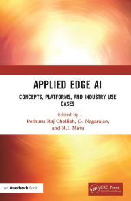 Title: Applied Edge AI: Concepts, Platforms, and Industry Use Cases, Author: Pethuru Raj