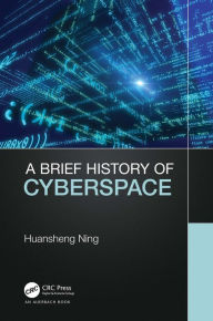 Title: A Brief History of Cyberspace, Author: Huansheng Ning