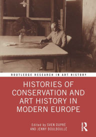 Title: Histories of Conservation and Art History in Modern Europe, Author: Sven Dupré
