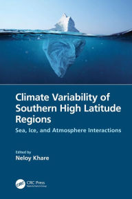 Title: Climate Variability of Southern High Latitude Regions: Sea, Ice, and Atmosphere Interactions, Author: Neloy Khare